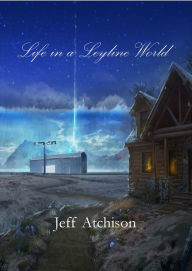 Title: Life in a Leyline World, Author: Jeff Atchison