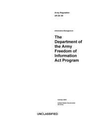 Title: Army Regulation AR 25-55 The Department of the Army Freedom of Information Act Program October 2020, Author: United States Government Us Army