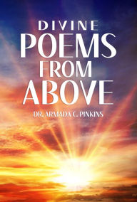 Title: Divine Poems From Above, Author: Dr. Armada Pinkins