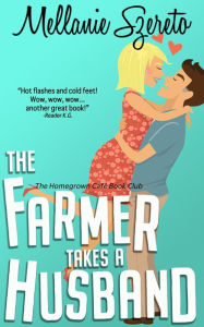 Title: The Farmer Takes a Husband: A Small Town Seasoned Romance, Author: Mellanie Szereto