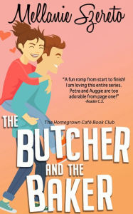 Title: The Butcher and the Baker: A Small Town Seasoned Romance, Author: Mellanie Szereto