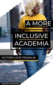 Title: A More Inclusive Academia, Author: Victoria Love Franklin