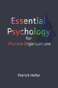 Title: Essential Psychology for Modern Organizations, Author: Patrick  Heller