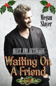 Title: Waiting On A Friend (A Start Me Up Christmas Story) (Set In Stone Multi-Author 12), Author: Megan Slayer