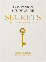 Title: Secrets of the Secret Place: Companion Study Guide (Legacy Edition), Author: Bob Sorge