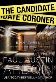 Title: The Candidate Coroner, Author: Paul Austin Ardoin
