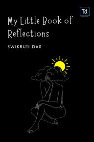 Title: My little book of reflections, Author: Swikruti Das