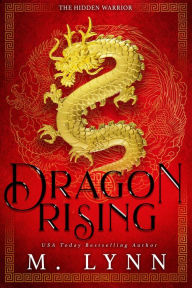 Title: Dragon Rising: A YA Mulan-Inspired Romantic Fantasy, Author: M. Lynn