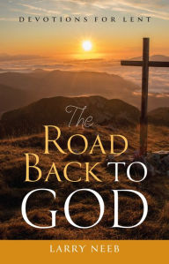 Title: The Road Back to God, Author: Larry Neeb