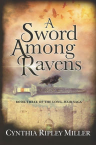 Title: A Sword Among Ravens, Author: Cynthia Ripley Miller