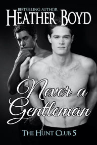 Title: Never a Gentleman, Author: Heather Boyd