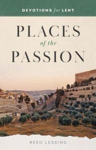 Title: Places of the Passion, Author: Reed Lessing