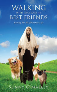 Title: WALKING WITH JESUS AND HIS BEST FRIENDS, Author: Sunny O'Malley