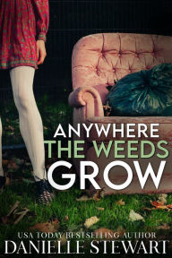 Title: Anywhere the Weeds Grow, Author: Danielle Stewart