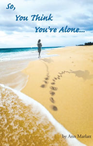 Title: So, You Think You're Alone, Author: Ann Marlatt