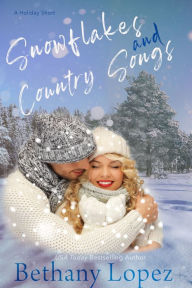Title: Snowflakes & Country Songs, Author: Bethany Lopez