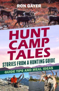 Title: Hunt Camp Tales - stories from a hunting guide, Author: Ronald Gayer