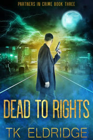 Title: Dead to Rights, Author: TK Eldridge
