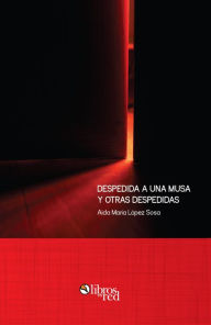 Title: Despedida a una musa y otras despedidas, Author: Aida Maria Lopez Sosa