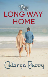 Title: The Long Way Home: A Wallis Point Beach Romance, Author: Cathryn Parry