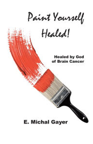 Title: Paint Yourself Healed, Author: E. Michal Gayer