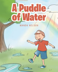 Title: A Puddle of Water, Author: Wanda Nelson