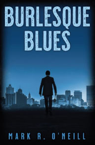 Title: Burlesque Blues, Author: Mark R. O'Neill