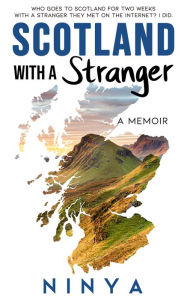 Title: Scotland With A Stranger: A Memoir, Author: Ninya