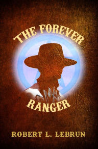 Title: The Forever Ranger, Author: Robert L. LeBrun