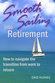 Title: Smooth Sailing Into Retirement, Author: Dave Hughes