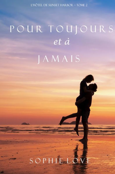 Pour Toujours et A Jamais (LHotel de Sunset Harbor Tome 2)