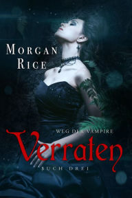Title: Verraten (Band #3 Der Weg Der Vampire), Author: Morgan Rice