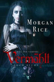 Title: Vermahlt (Band #6 der Weg der Vampire), Author: Morgan Rice