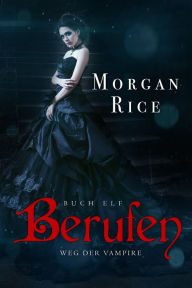 Title: Berufen (Band #11 Der Weg Der Vampire), Author: Morgan Rice