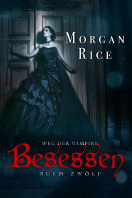 Title: Besessen (Band #12 von Der Weg Der Vampire), Author: Morgan Rice