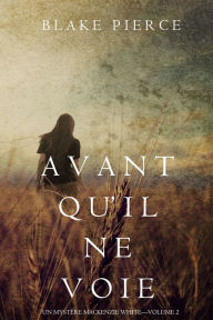 Title: Avant quil ne voie (Un mystere Mackenzie White Volume 2), Author: Blake Pierce