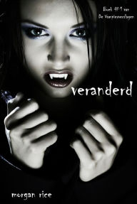 Title: Veranderd (Boek #1 van De Vampierverslagen), Author: Morgan Rice
