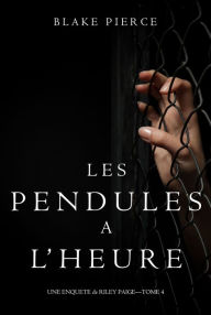 Title: Les Pendules a lheure (Une Enquete de Riley Paige Tome 4), Author: Blake Pierce