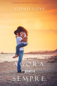 Title: Agora e Para Sempre (A Pousada em Sunset HarborLivro 1), Author: Sophie Love