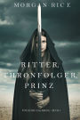 Ritter, Thronerbe, Prinz (Fur Ruhm und Krone Buch 3)