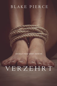 Title: Verzehrt (ein Riley Paige Krimi Band #6), Author: Blake Pierce