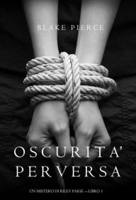 Title: Oscurita Perversa (Un Mistero di Riley Paige Libro 3), Author: Blake Pierce