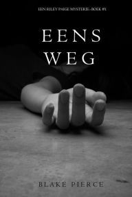 Title: Eens Weg (Een Riley Paige Mysterie--Boek #1), Author: Blake Pierce