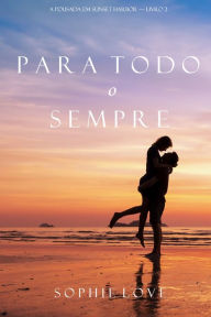 Title: Para Todo o Sempre (A Pousada em Sunset HarborLivro 2), Author: Sophie Love