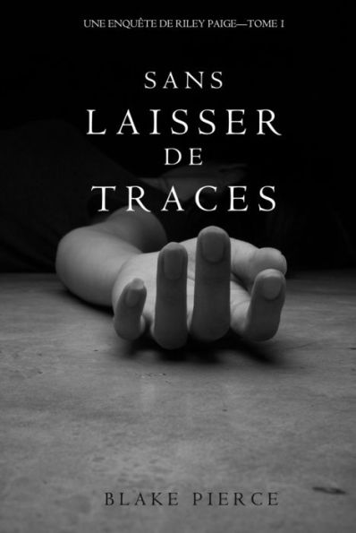 Sans Laisser de Traces (Une Enquete de Riley Paige - Tome 1)