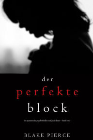 Title: Der Perfekte Block (Ein spannender Psychothriller mit Jessie Hunt Band Zwei), Author: Blake Pierce