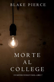 Title: Morte al College (Un Mistero di Riley PaigeLibro 7), Author: Blake Pierce