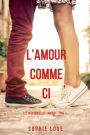 LAmour Comme Ci (Les Chroniques de lAmour Tome 1)