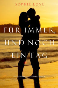 Title: Fur Immer und Noch Ein Tag (Die Pension In Sunset Habor Buch 6), Author: Sophie Love