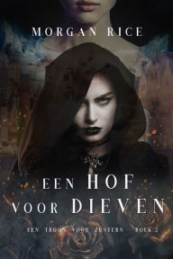 Title: Een Hof Voor Dieven (Een Troon voor ZustersBoek Twee), Author: Morgan Rice